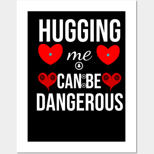 hugging me can be dangerous with love Posters and Art